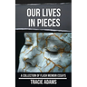Our Lives in Pieces: A Collection of Flash Memoir Essays