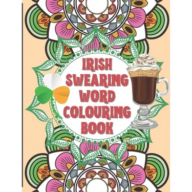 Irish Swearing Word Colouring Book: Swearing word colouring book for adults. The irish swear words illustrated in relaxing mandala and fractals. Book