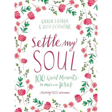 Settle My Soul: 100 Quiet Moments to Meet with Jesus - A Pressing Pause Devotional - 100 Daily Devotions to Calm Your Anxious Heart - The Perfect Gift