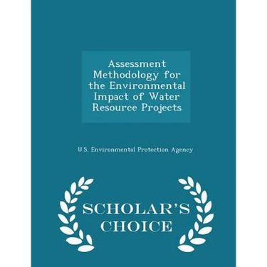 Assessment Methodology for the Environmental Impact of Water Resource Projects - Scholar's Choice Edition