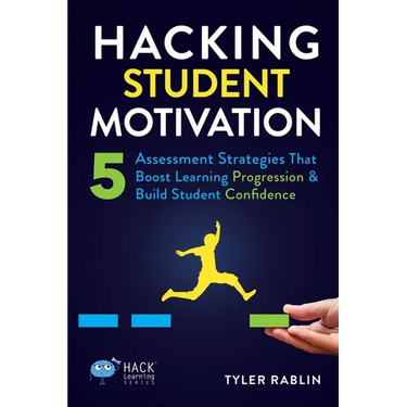 Hacking Student Motivation: 5 Assessment Strategies That Boost Learning Progression and Build Student Confidence