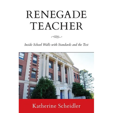Renegade Teacher: Inside School Walls with Standards and the Test