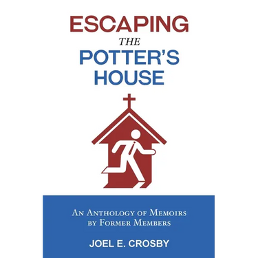 Escaping the Potter's House: An Anthology of Memoirs by Former Members