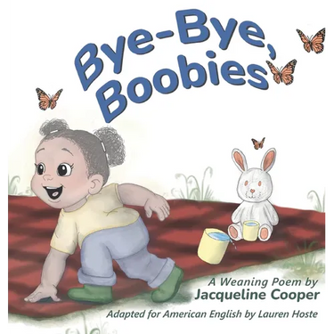 Bye-Bye, Boobies: A Rhyming Story About Weaning from Nursing