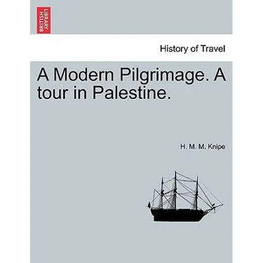 A Modern Pilgrimage. a Tour in Palestine.