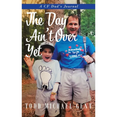 The Day Ain't Over Yet: A CF Dad's Journal