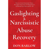 Gaslighting & Narcissistic Abuse Recovery: Recover from Emotional Abuse, Recognize Narcissists & Manipulators and Break Free Once and for All