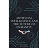 Artificial Intelligence and the Future of Humanity