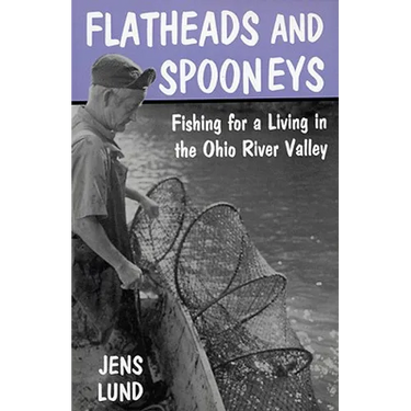 Flatheads and Spooneys: Fishing for a Living in the Ohio River Valley