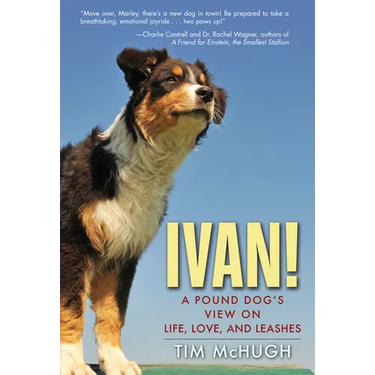 Ivan!: A Pound Dog's View on Life, Love, and Leashes