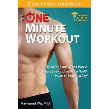 The One Minute Workout: Build Fat-Burning Lean Muscle, Massive Strength, and Better Health in Just 60 Seconds a Day!