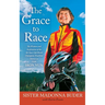 Grace to Race: The Wisdom and Inspiration of the 80-Year-Old World Champion Triathlete Known as the Iron Nun