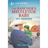 The Rancher's Mistletoe Baby: An Uplifting Inspirational Romance
