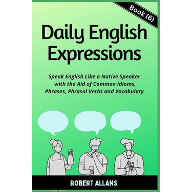 Daily English Expressions (Book - 6): Speak English Like a Native