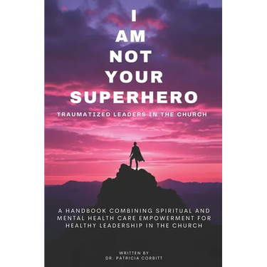 I Am Not Your Superhero - Traumatized Leaders in the Church
