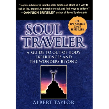 Soul Traveler: A Guide to Out-Of-Body Experiences and the Wanders Beyond