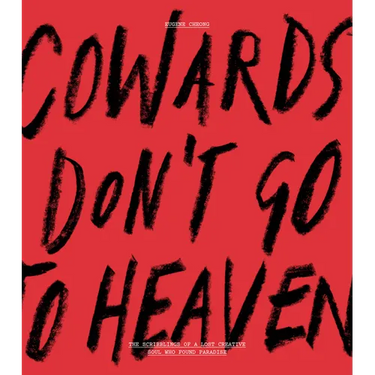 Cowards Don't Go to Heaven: The Scribblings of a Lost Creative Soul Who Found Paradise