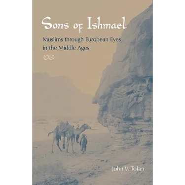 Sons of Ishmael: Muslims Through European Eyes in the Middle Ages