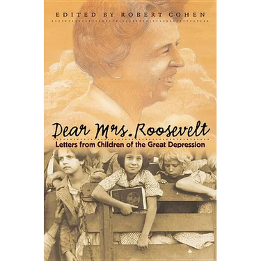 Dear Mrs. Roosevelt: Letters from Children of the Great Depression