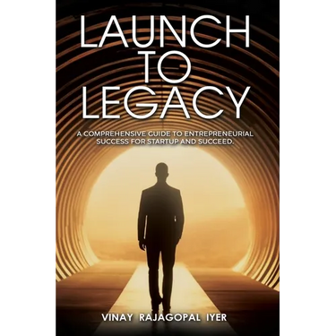 Launch to Legacy: A Comprehensive Guide to Entrepreneurial Success