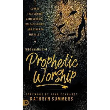 The Dynamics of Prophetic Worship: Sounds that Change Atmospheres, Release Glory, and Usher in MIracles