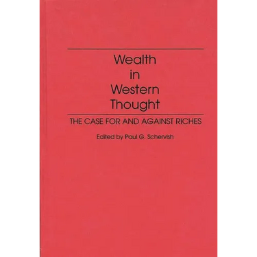 Wealth in Western Thought: The Case for and Against Riches