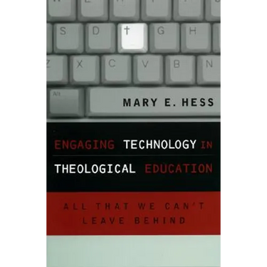 Engaging Technology in Theological Education: All That We Can't Leave Behind