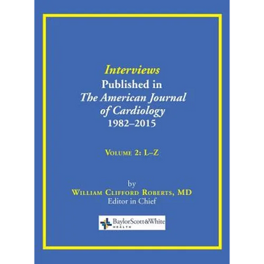 Interviews Published in The American Journal of Cardiology 1982-2015: Volume 2, L-Z