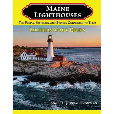 Maine Lighthouses: The People, Histories, and Stories Connected to Them- Southern Maine Region