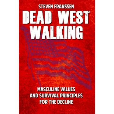 Dead West Walking: Masculine Values and Survival Principles for The Decline