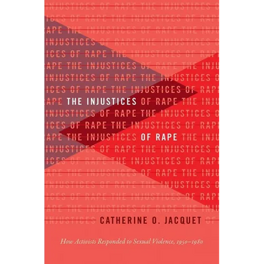 The Injustices of Rape: How Activists Responded to Sexual Violence, 1950-1980