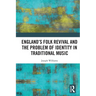 England's Folk Revival and the Problem of Identity in Traditional Music