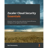 Zscaler Cloud Security Essentials: Discover how to securely embrace cloud efficiency, intelligence, and agility with Zscaler