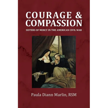 Courage and Compassion: Sisters of Mercy in the American Civil War