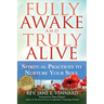 Fully Awake and Truly Alive: Spiritual Practices to Nurture Your Soul