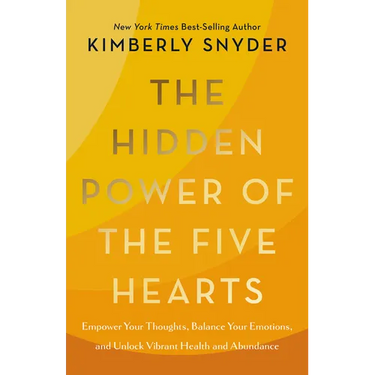 The Hidden Power of the Five Hearts: Empower Your Thoughts, Balance Your Emotions, and Unlock Vibrant Health and Abundance