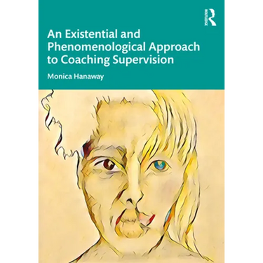 An Existential and Phenomenological Approach to Coaching Supervision