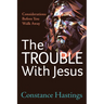 The Trouble with Jesus: Considerations Before You Walk Away