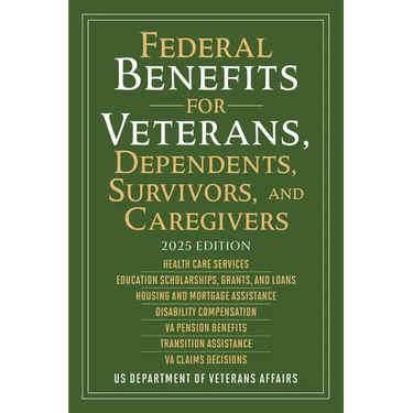 Federal Benefits for Veterans, Dependents, Survivors, and Caregivers: 2025 Edition