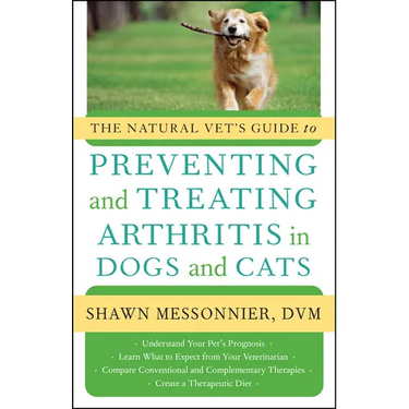 The Natural Vet's Guide to Preventing and Treating Arthritis in Dogs and Cats