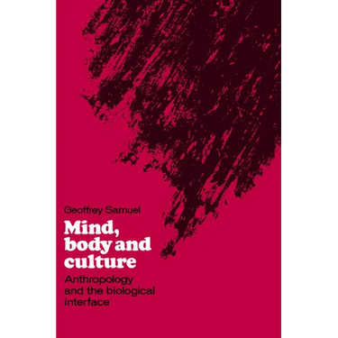Mind, Body and Culture: Anthropology and the Biological Interface