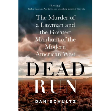Dead Run: The Murder of a Lawman and the Greatest Manhunt of the Modern American West