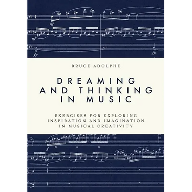 Dreaming and Thinking in Music: Exercises for Exploring Inspiration and Imagination in Musical Creativity
