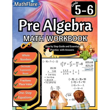 Pre Algebra Workbook 5th and 6th Grade: Pre Algebra Workbook 5-6, One-Step Equations, Whole Numbers, Fractions, Decimals, Exponents and Roots