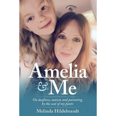 Amelia and Me: On deafness, autism and parenting by the seat of my pants