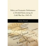 Policy and Economic Performance in Divided Korea During the Cold War Era: 1945-91