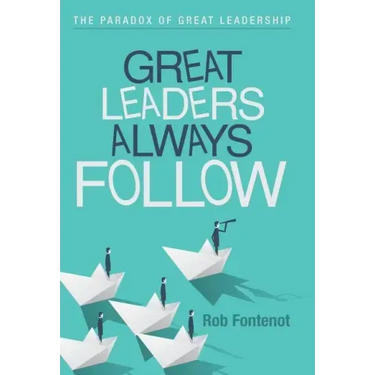 Great Leaders Always Follow: The Paradox of Great Leadership