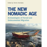 The New Nomadic Age: Archaeologies of Forced and Undocumented Migration