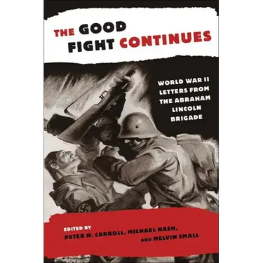 The Good Fight Continues: World War II Letters from the Abraham Lincoln Brigade