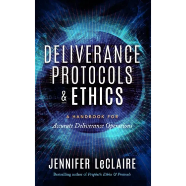 Deliverance Protocols & Ethics: A Handbook for Accurate Deliverance Operations